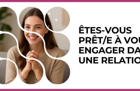 Test - Êtes-vous prêt/e à vous engager dans une relation ?