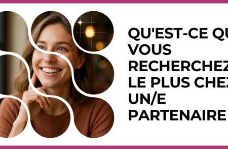 Test - Qu'est-ce que vous recherchez le plus chez un/e partenaire ?
