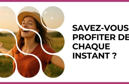 Test - Savez-vous profiter de chaque instant ?