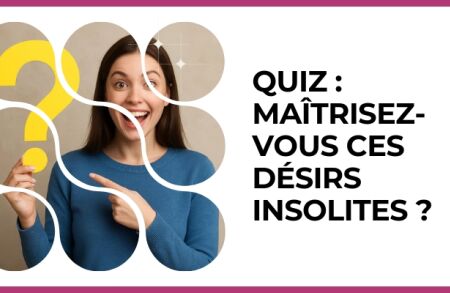 Test - Quiz : maîtrisez-vous ces désirs insolites ?