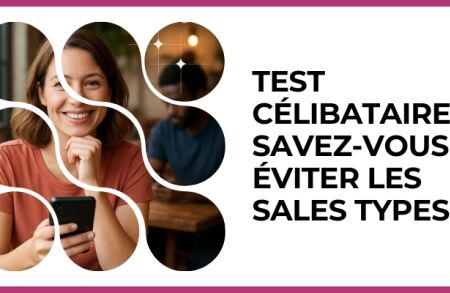 Test - Test Célibataires : savez-vous éviter les sales types ?