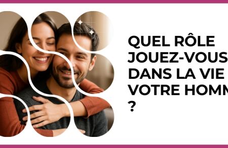 Test - Quel rôle jouez-vous dans la vie de votre homme ?