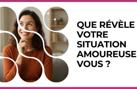 Test - Que révèle votre situation amoureuse de vous ?