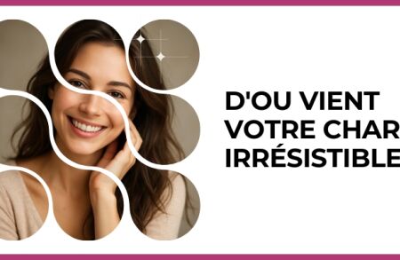 Test - D'ou vient votre charme irrésistible ?