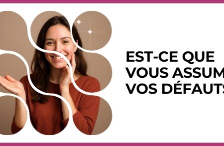 Test - Est-ce que vous assumez vos défauts ?