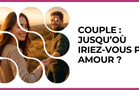 Test - Couple : jusqu’où iriez-vous par amour ?