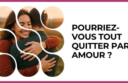 Test - Pourriez-vous tout quitter par amour ?