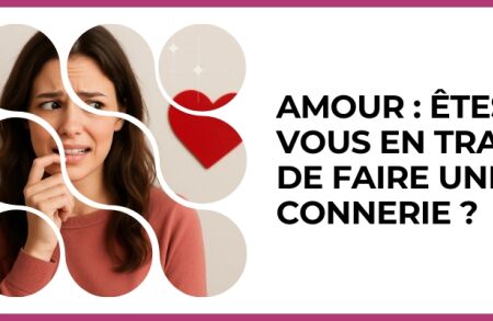 Test - Amour : êtes-vous en train de faire une connerie ?