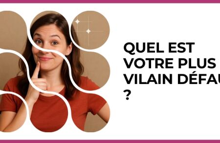 Test - Quel est votre plus vilain défaut ?