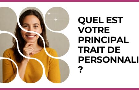 Test - Quel est votre principal trait de personnalité ?