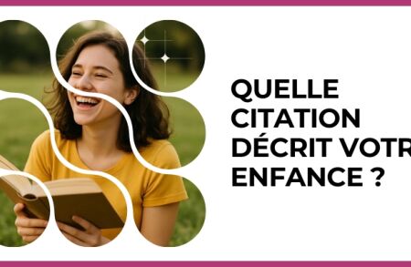 Test - Quelle citation décrit votre enfance ?