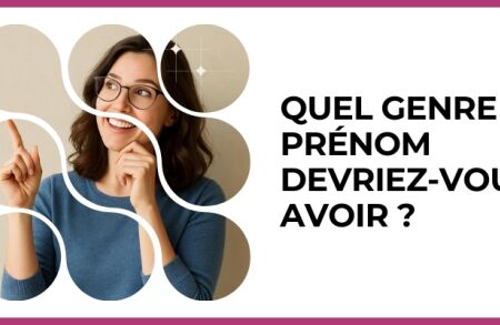 Test - Quel genre de prénom devriez-vous avoir ?