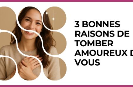Test - 3 bonnes raisons de tomber amoureux de vous