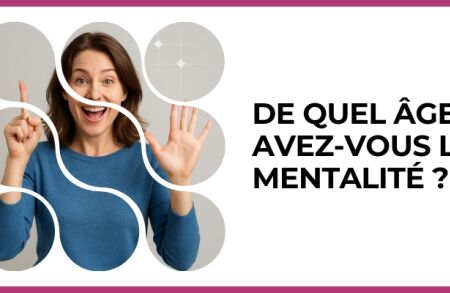 Test - De quel âge avez-vous la mentalité ?