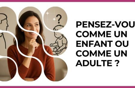 Test - Pensez-vous comme un enfant ou comme un adulte ?