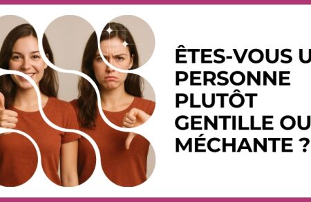 Test - Êtes-vous une personne plutôt gentille ou méchante ?