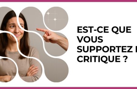 Test - Est-ce que vous supportez la critique ?