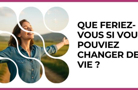 Test - Que feriez-vous si vous pouviez changer de vie ?