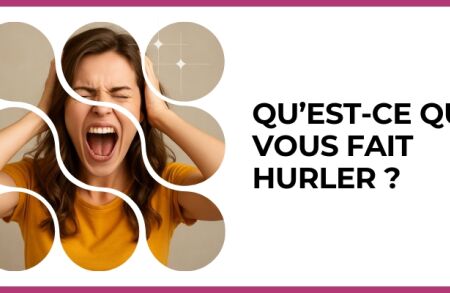 Test - Qu’est-ce qui vous fait hurler ?