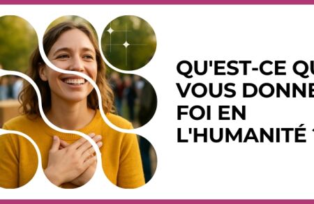 Test - Qu'est-ce qui vous donne foi en l'humanité ?
