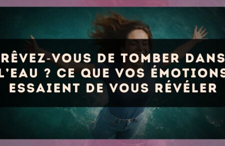 Rêvez?vous de tomber dans l’eau ? Ce que vos émotions essaient de vous révéler