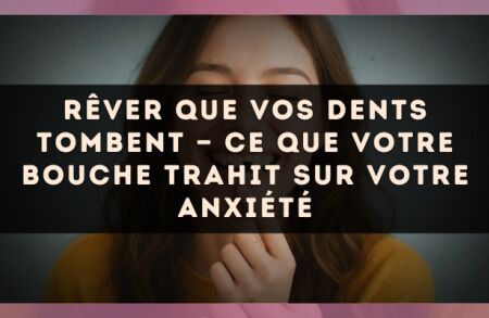 Rêver que vos dents tombent — Ce que votre bouche trahit sur votre anxiété