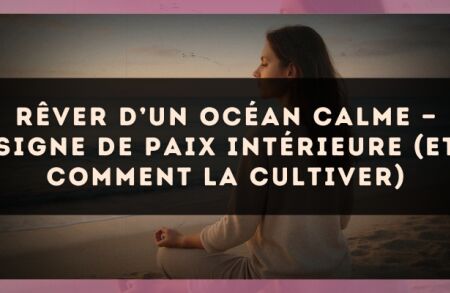 Rêver d’un océan calme — Signe de paix intérieure (et comment la cultiver)