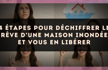 4 étapes pour déchiffrer le rêve d’une maison inondée et vous en libérer