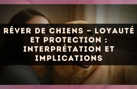 Rêver de chiens — Loyauté et protection : interprétation et implications