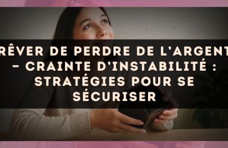 Rêver de perdre de l’argent — Crainte d’instabilité : stratégies pour se sécuriser