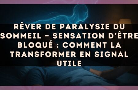 Rêver de paralysie du sommeil — Sensation d’être bloqué : comment la transformer en signal utile