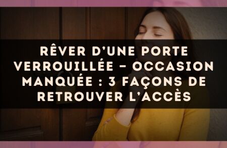 Rêver d’une porte verrouillée — Occasion manquée : 3 façons de retrouver l’accès
