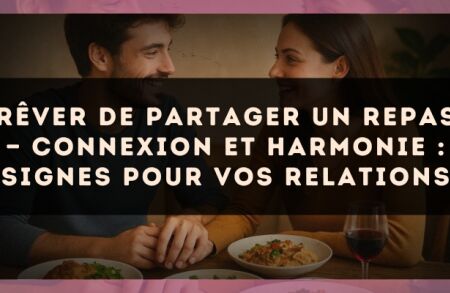 Rêver de partager un repas — Connexion et harmonie : signes pour vos relations
