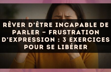 Rêver d’être incapable de parler — Frustration d’expression : 3 exercices pour se libérer