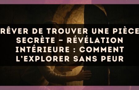 Rêver de trouver une pièce secrète — Révélation intérieure : comment l’explorer sans peur