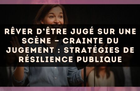 Rêver d’être jugé sur une scène — Crainte du jugement : stratégies de résilience publique