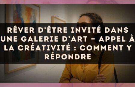 Rêver d’être invité dans une galerie d’art — Appel à la créativité : comment y répondre