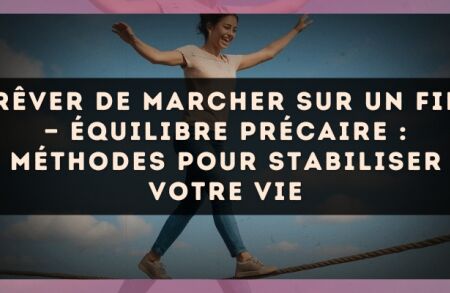 Rêver de marcher sur un fil — Équilibre précaire : méthodes pour stabiliser votre vie