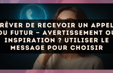 Rêver de recevoir un appel du futur — Avertissement ou inspiration ? Utiliser le message pour choisir