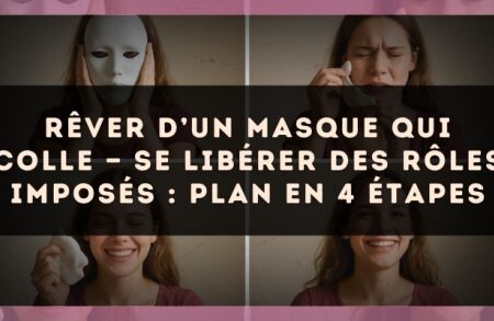 Rêver d’un masque qui colle — Se libérer des rôles imposés : plan en 4 étapes