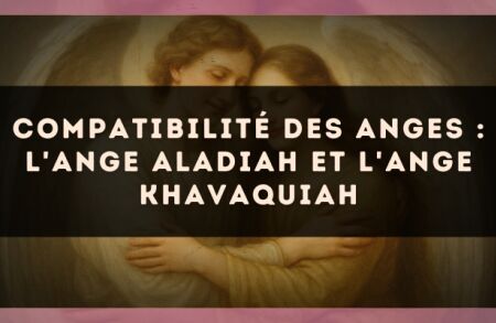 Compatibilité des anges : l'Ange Aladiah et l'Ange Khavaquiah