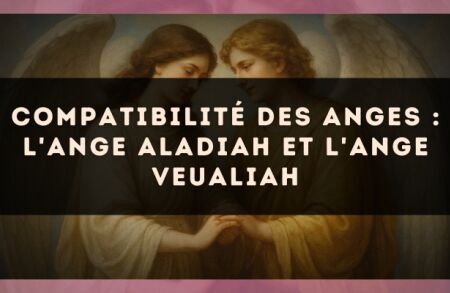 Compatibilité des anges : l'Ange Aladiah et l'Ange Veualiah