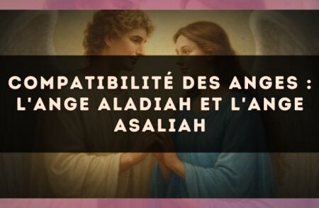Compatibilité des anges : l'Ange Aladiah et l'Ange Asaliah