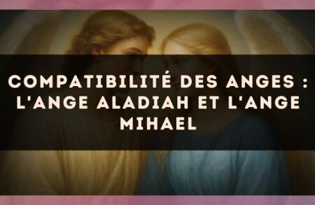 Compatibilité des anges : l'Ange Aladiah et l'Ange Mihael