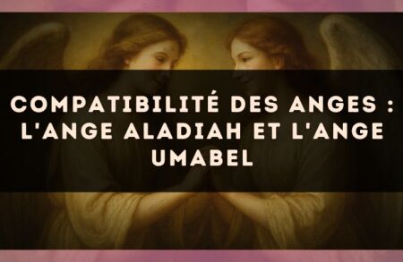 Compatibilité des anges : l'Ange Aladiah et l'Ange Umabel