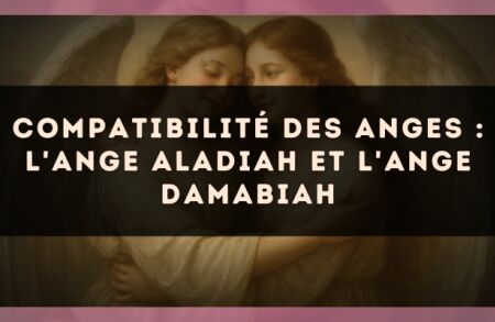 Compatibilité des anges : l'Ange Aladiah et l'Ange Damabiah