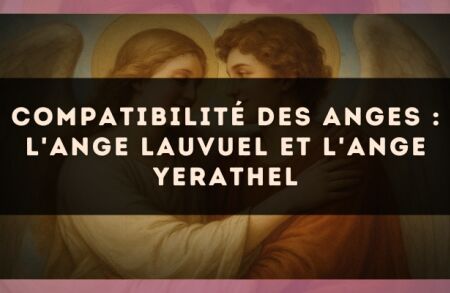 Compatibilité des anges : l'Ange Lauvuel et l'Ange Yerathel