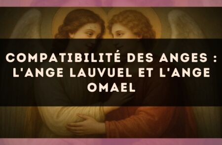Compatibilité des anges : l'Ange Lauvuel et l'Ange Omael