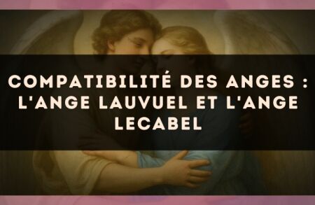 Compatibilité des anges : l'Ange Lauvuel et l'Ange Lecabel