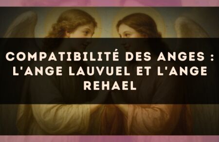 Compatibilité des anges : l'Ange Lauvuel et l'Ange Rehael